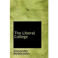 The Liberal College by Meiklejohn, Alexander, 9780554943619