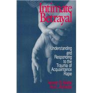Intimate Betrayal : Understanding and Responding to the Trauma of Acquaintance Rape by Vernon R. Wiehe, 9780803973619
