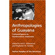 Anthropologies of Guayana by Whitehead, Neil L.; Alemn, Stephanie W., 9780816533619