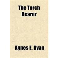 The Torch Bearer by Ryan, Agnes E., 9781153723619