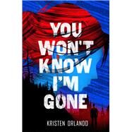 You Won't Know I'm Gone by Orlando, Kristen, 9781250123619