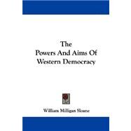The Powers and Aims of Western Democracy by Sloane, William Milligan, 9781430473619