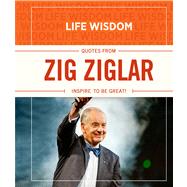 Life Wisdom: Quotes from Zig Ziglar Inspire To Be Great! by Unknown, 9781433683619