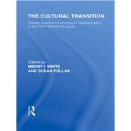 The Cultural Transition: Human Experience and Social Transformation in the Third World and Japan by White; Merry I, 9780415853620