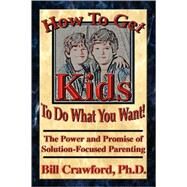 How to Get Kids to Do What You Want? by Crawford, Bill, 9780893343620