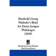 Barthold Georg Niebuhr's Brief an Einen Jungen Philologen by Niebuhr, Barthold Georg; Jacob, Karl Georg, 9781104103620