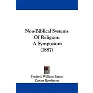 Non-Biblical Systems of Religion : A Symposium (1887) by Farrar, Frederic William; Rawlinson, Canon; Wright, W., 9781104343620