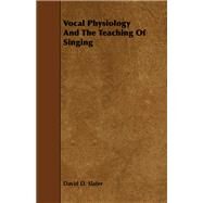 Vocal Physiology and the Teaching of Singing by Slater, David D., 9781443783620