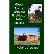 Ghost Towns, Forts and Pueblos of New Mexico by Jones, Robert C., 9781505393620