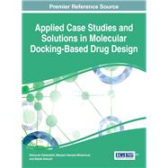 Applied Case Studies and Solutions in Molecular Docking-based Drug Design by Dastmalchi, Siavoush; Hamzeh-mivehroud, Maryam; Sokouti, Babak, 9781522503620