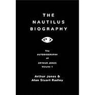 The Nautilus Biography by Radley, Alan Stuart; Jones, Arthur, 9781539813620