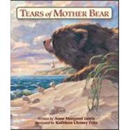 Tears of Mother Bear by Lewis, Anne Margaret; Fritz, Kathleen Cheney, 9781934133620