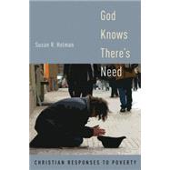 God Knows There's Need Christian Responses to Poverty by Holman, Susan R., 9780195383621