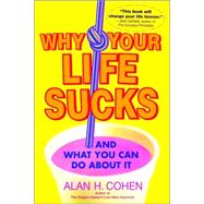 Why Your Life Sucks And What You Can Do About It by COHEN, ALAN, 9780553383621