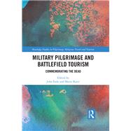 Military Pilgrimage and Battlefield Tourism: Commemorating the Dead by Eade; John, 9781472483621