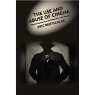 The Use and Abuse of Cinema by Rentschler, Eric, 9780231073622