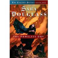 The Nameless Day Book One of 'The Crucible' by Douglass, Sara, 9780765303622