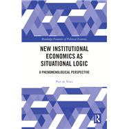 New Institutional Economics as Situational Logic by Piet de Vries, 9781317653622