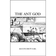 The Ant God by Earl, Kelton Drew; Earl, Kelton, Drew, 9781412073622