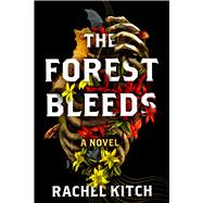 The Forest Bleeds A Novel by Kitch, Rachel, 9781454963622