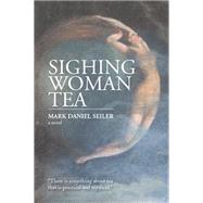 Sighing Woman Tea by Seiler, Mark Daniel, 9781499063622