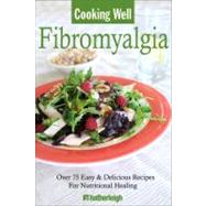 Cooking Well: Fibromyalgia Over 75 Simple & Delicious Recipes for Nutritional Healing by Courtier, Marie-Annick; Feder, Lauren, 9781578263622