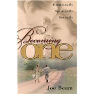 Becoming One Emotionally, Physically, Spiritually by Beam, Joe, 9781582293622