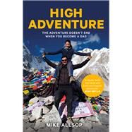High Adventure The Adventure Doesn't End When You Become a Dad by Allsop, Mike, 9781760633622