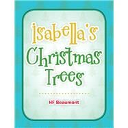 Isabella's Christmas Trees by Beaumont, H. F., 9781796063622