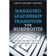 Managing Leadership Transition for Nonprofits: Passing the Torch to Sustain Organizational Excellence by Dym, Barry, 9780134423623