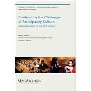 Confronting the Challenges of Participatory Culture Media Education for the 21st Century by Jenkins, Henry; Purushotma, Ravi; Weigel, Margaret; Clinton, Katie; Robison, Alice J., 9780262513623