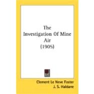 The Investigation Of Mine Air by Foster, Clement Le Neve; Haldane, J. S., 9780548893623