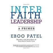 Interfaith Leadership A Primer by Patel, Eboo, 9780807033623