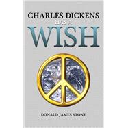 Charles Dickens Has a Wish by Donald James Stone, 9781035873623