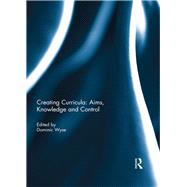 Creating Curricula: Aims, Knowledge and Control by Wyse; Dominic, 9781138693623