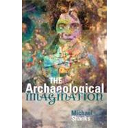 The Archaeological Imagination by Shanks,Michael, 9781598743623