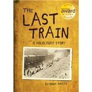 The Last Train A Holocaust Story by Arato, Rona, 9781926973623