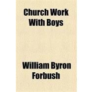 Church Work With Boys by Forbush, William Byron, 9780217813624