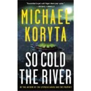 So Cold the River by Koryta, Michael, 9780316053624