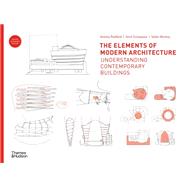 The Elements of Modern Architecture Understanding Contemporary Buildings by Radford, Antony; Srivastava, Amit; Morkoc, Selen, 9780500023624