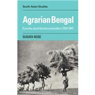 Agrarian Bengal: Economy, Social Structure and Politics, 1919-1947 by Sugata Bose, 9780521053624