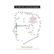 The Man Who Loved Only Numbers The Story of Paul Erdos and the Search for Mathematical Truth by Hoffman, Paul, 9780786863624