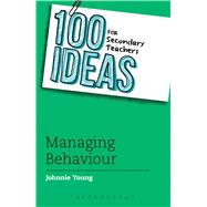 100 Ideas for Secondary Teachers: Managing Behaviour by Young, Johnnie, 9781408193624