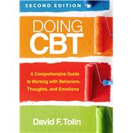 Doing CBT A Comprehensive Guide to Working with Behaviors, Thoughts, and Emotions by Tolin, David F., 9781462553624