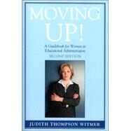 Moving Up! A Guidebook for Women in Educational Administration by Witmer, Judith Thompson, 9781578863624
