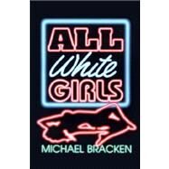 All White Girls by Bracken, Michael, 9781587153624