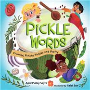 Pickle Words Crunchy, Punchy Pickles and Poetry by Sayre, April Pulley; Sun, Jialei, 9781623543624