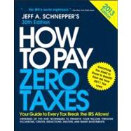How to Pay Zero Taxes 2013 : Your Guide to Every Tax Break the IRS Allows by Schnepper, Jeff, 9780071803625