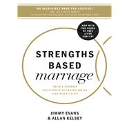Strengths Based Marriage: Build a Stronger Relationship by Understanding Each Other's Gifts by Evans, Jimmy; Kelsey, Allan, 9780718083625