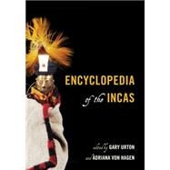 Encyclopedia of the Incas by Urton, Gary; Von Hagen, Adriana, 9780759123625